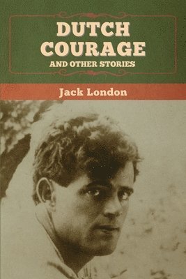 Jack London - Dutch Courage and Other Stories, Häftad
