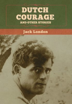 Jack London - Dutch Courage and Other Stories, Inbunden