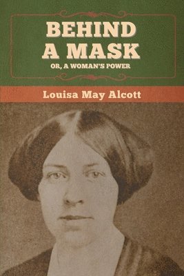 bokomslag Behind a Mask; Or, a Woman's Power
