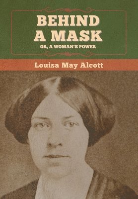 bokomslag Behind a Mask; Or, a Woman's Power