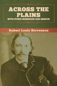 bokomslag Across the Plains, with Other Memories and Essays