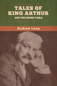 bokomslag Tales of King Arthur and the Round Table