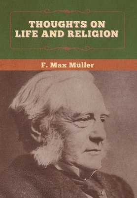 F Max Müller, F. Max Müller - Thoughts on Life and Religion, Inbunden