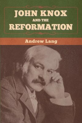 bokomslag John Knox and the Reformation