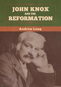 bokomslag John Knox and the Reformation