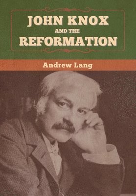 bokomslag John Knox and the Reformation