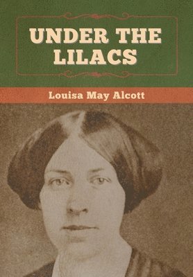 Louisa May Alcott - Under the Lilacs, Inbunden