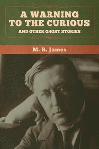 bokomslag warning to the curious and other ghost stories
