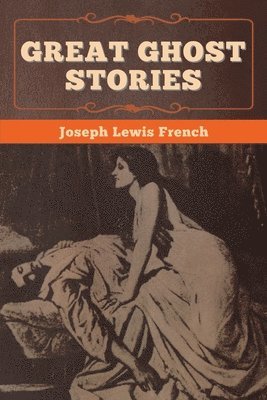 Joseph Lewis French - Great Ghost Stories, Häftad