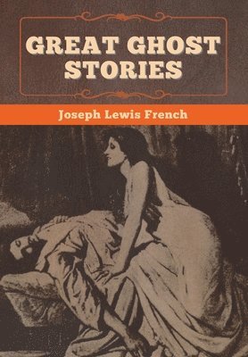 Joseph Lewis French - Great Ghost Stories, Inbunden