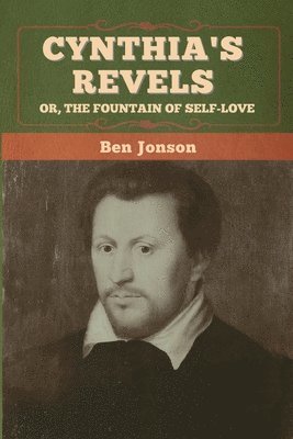 bokomslag Cynthia's Revels; Or, The Fountain of Self-Love