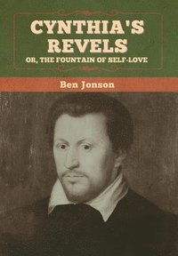 bokomslag Cynthia's Revels; Or, The Fountain of Self-Love
