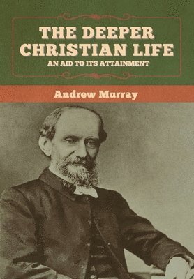 Andrew Murray - Deeper Christian Life, Inbunden