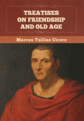 Marcus Tullius Cicero - Treatises on Friendship and Old Age, Inbunden