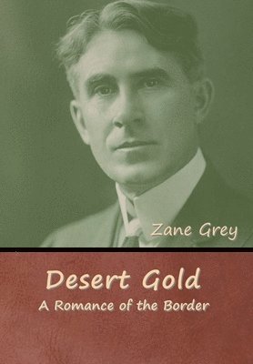 Zane Grey - Desert Gold, Inbunden
