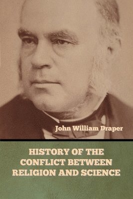 John William Draper - History of the Conflict between Religion and Science, Häftad