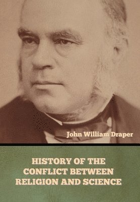 John William Draper - History of the Conflict between Religion and Science, Inbunden