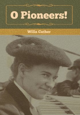 Willa Cather - O Pioneers!, Inbunden