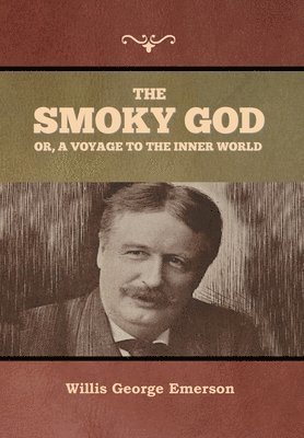 Willis George Emerson, Willis  George Emerson - Smoky God or, A Voyage to the Inner World, Inbunden