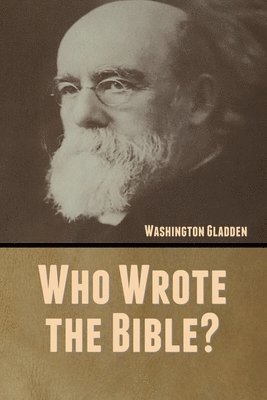 Washington Gladden - Who Wrote the Bible?, Häftad