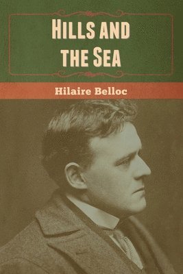 Hilaire Belloc - Hills and the Sea, Häftad