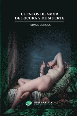 Horacio Quiroga, Esmeralda Publishing - Cuentos de amor de locura y de muerte, Häftad