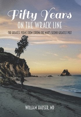 William Hauser, William Hauser MD - Fifty Years on the Wrack Line, Inbunden