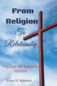 bokomslag From Religion To Relationship
