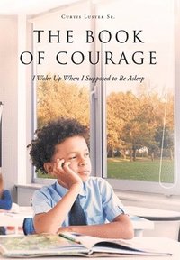 bokomslag Book of Courage I Woke Up When I Supposed to Be Asleep
