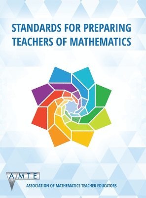 bokomslag Standards for Preparing Teachers of Mathematics (Colour)