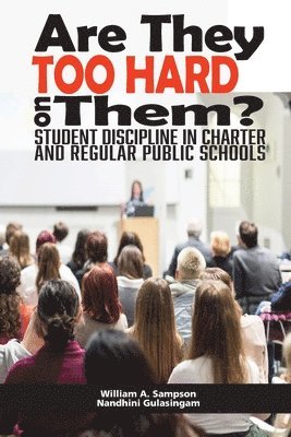 Wlliam A. Sampson, Nandhini Gulasingam, William  A. Sampson, William A. Sampson - Are They Too Hard on Them? Student Discipline in Charter and Regular Public Schools, Häftad