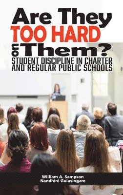 Wlliam A. Sampson, Nandhini Gulasingam, William A. Sampson - Are They Too Hard on Them? Student Discipline in Charter and Regular Public Schools, Inbunden