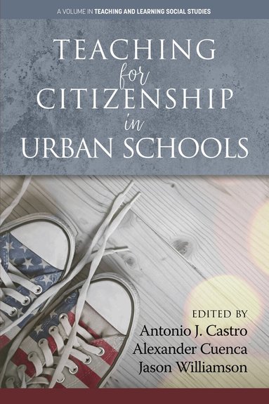 Antonio J. Castro, Alexander Cuenca, Jason Williamson - Teaching for Citizenship in Urban Schools, Inbunden