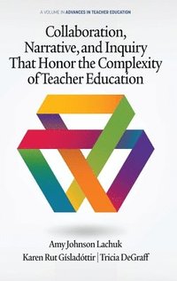 bokomslag Collaboration, Narrative, and Inquiry That Honor the Complexity of Teacher Education