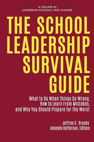Jeffrey S. Brooks, Amanda Heffernan - School Leadership Survival Guide, Inbunden