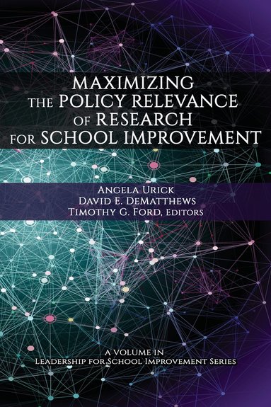 Angela M. Urick, David E. DeMatthews, Timothy G. Ford - Maximizing the Policy Relevance of Research for School Improvement, Inbunden