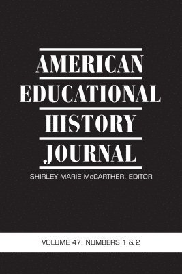 American Educational History Journal Vol 47 Issue 1 & 2