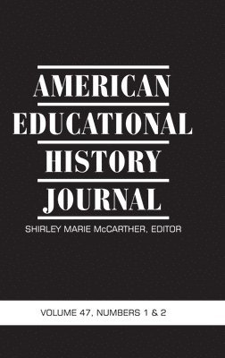 American Educational History Journal Vol 47 Issue 1 & 2