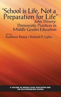 bokomslag School is Life, Not a Preparation for Life&quot;&quot;  John Dewey: Democratic Practices in Middle Grades Education