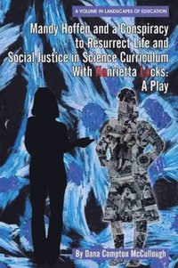 bokomslag Mandy Hoffen and a Conspiracy to Resurrect Life and Social Justice in Science Curriculum with Henrietta Lacks