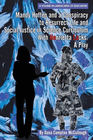 Dana Compton McCullough - Mandy Hoffen and a Conspiracy to Resurrect Life and Social Justice in Science Curriculum with Henrietta Lacks, Inbunden