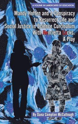 Dana Compton McCullough, Dana Compton McCullough - Mandy Hoffen and a Conspiracy to Resurrect Life and Social Justice in Science Curriculum with Henrietta Lacks, Inbunden