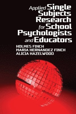 Holmes Finch, Maria Hernandez Finch, Alicia Hazelwood, Maria Hernandez Finch - Applied Single Subjects Research for School Psychologists and Educators, Häftad