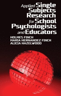 Holmes Finch, Maria Hernandez Finch, Alicia Hazelwood, Maria Hernandez Finch - Applied Single Subjects Research for School Psychologists and Educators, Inbunden
