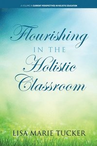 bokomslag Flourishing in the Holistic Classroom