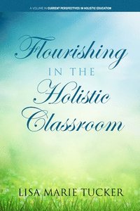 bokomslag Flourishing in the Holistic Classroom