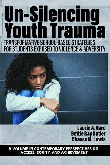 Laurie A. Garo, Bettie Ray Butler, Chance W. Lewis - Un-Silencing Youth Trauma, Häftad