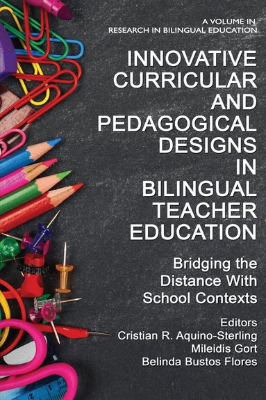 Cristian R. Aquino-Sterling, Mileidis Gort, Belinda Bustos Flores - Innovative Curricular and Pedagogical Designs in Bilingual Teacher Education, Häftad