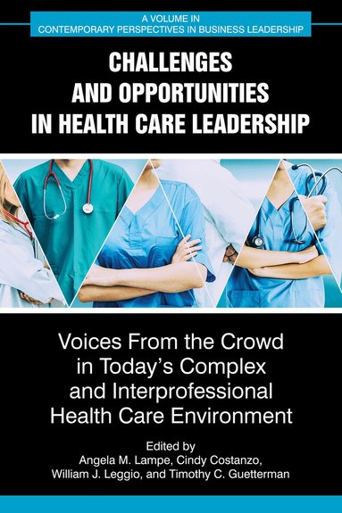 Angela M. Lampe, Cindy Costanzo, William J. Leggio, Timothy C. Guetterman - Challenges and Opportunities in Healthcare Leadership, Inbunden
