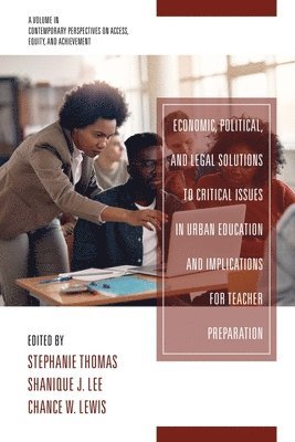 Economic, Political and Legal Solutions to Critical Issues in Urban Education and Implications for Teacher Preparation 1